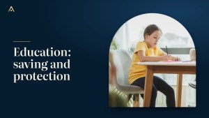 Your child’s education: saving and protection